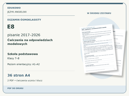 E8 - pisanie 2017-2026. Ćwiczenia na odpowiedziach modelowych. 2 PDF, 36 stron A4, uczeń i klucz.